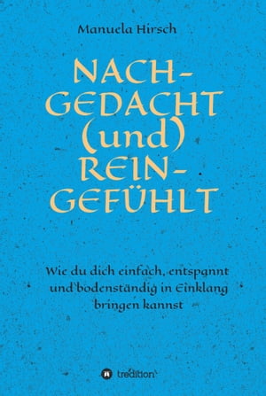 NACH-GEDACHT (und) REIN-GEFÜHLT