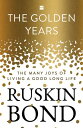 The Golden Years The Many Joys of Living a Good Long Life【電子書籍】 Ruskin Bond