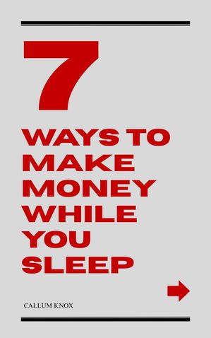 7 Ways to Make Money While You Sleep