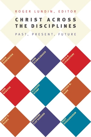 Christ Across the Disciplines Past, Present, FutureŻҽҡ