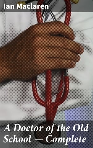 ŷKoboŻҽҥȥ㤨A Doctor of the Old School  Complete A Rural Doctor's Compassion in 19th Century ScotlandŻҽҡ[ Ian Maclaren ]פβǤʤ150ߤˤʤޤ