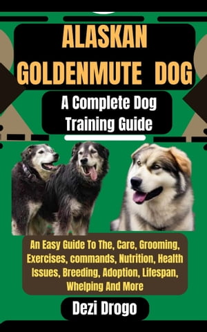 Alaskan Goldenmute Dog A Complete Dog Training G