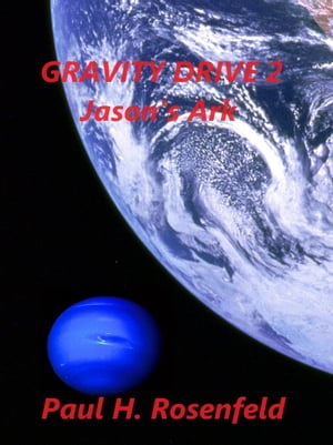 Gravity Drive 2 - Jason 039 s Ark【電子書籍】 Paul H. Rosenfeld