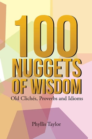 ŷKoboŻҽҥȥ㤨100 Nuggets of Wisdom Old Clich?s, Proverbs and IdiomsŻҽҡ[ Phyllis Taylor ]פβǤʤ552ߤˤʤޤ