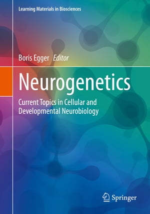 Neurogenetics Current Topics in Cellular and Developmental Neurobiology【電子書籍】