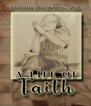 A Life of FaithŻҽҡ[ Barbara Vinson M DIV PH D ]