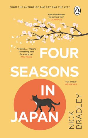 Four Seasons in Japan From the author of The Cat and The City, 'vibrant and accomplished' David Mitchell, a BBC Radio 2 Book Club Pick【電子書籍】[ Nick Bradley ]