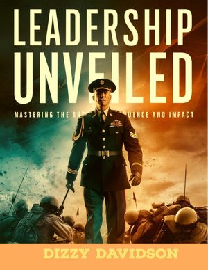 Leadership Unveiled: Mastering the Art of Influence and Impact