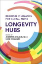 Longevity Hubs Regional Innovation for Global Aging【電子書籍】