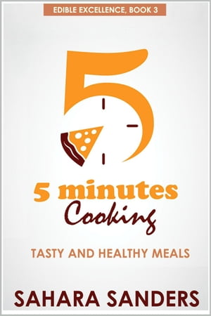 Five Minutes Cooking: Tasty And Healthy Meals