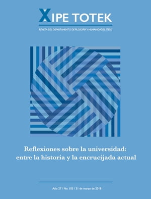 Reflexiones sobre la universidad : entre la historia y la encrucijada actual (Xipe totek 105)