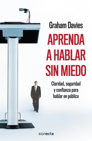 Aprenda a hablar sin miedo Claridad, seguridad y confianza para hablar en p?blico