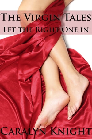 Let the Right One In The Virgin Tales【電子書籍】[ Caralyn Knight ]