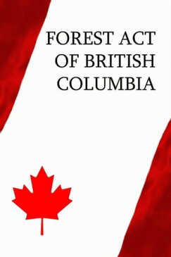 Forest Act of British Columbia【電子書籍】[ Canada ]