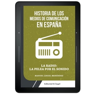 Historia de los medios de comunicaci?n en Espa?a La radio: La pelea por el sonido【電子書籍】[ M..