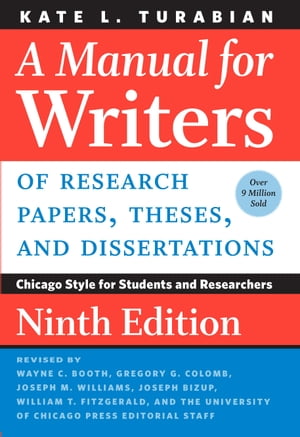 A Manual for Writers of Research Papers, Theses, and Dissertations, Ninth Edition Chicago Style for Students and Researchers