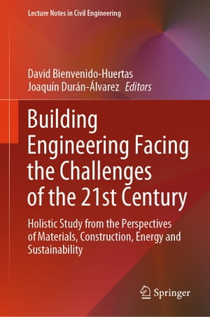 Building Engineering Facing the Challenges of the 21st Century Holistic Study from the Perspectives of Materials, Construction, Energy and Sustainability【電子書籍】