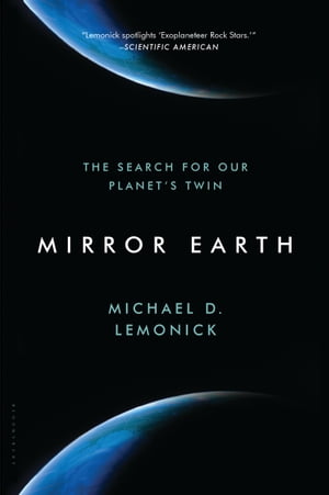 Mirror Earth The Search for Our Planet's Twin【電子書籍】[ Michael D. Lemonick ]