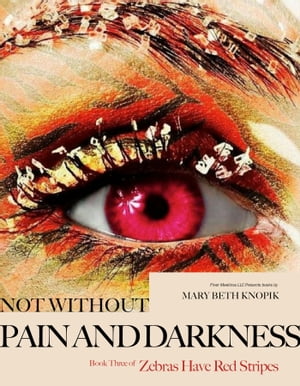 Not Without Pain and Darkness Book Three of Code Red: Zebras Have Red Stripe【電子書籍】[ Mary Beth Knopik ]