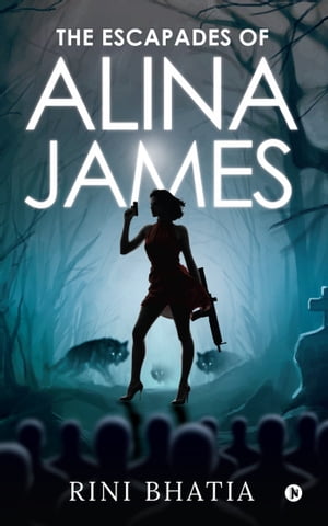 SCAPA THE ESCAPADES OF ALINA JAMES【電子書籍】[ Rini Bhatia ]