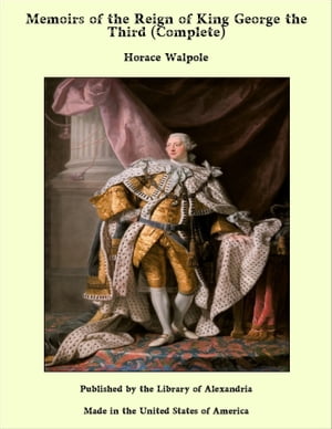 Memoirs of the Reign of King George the Third (Complete)