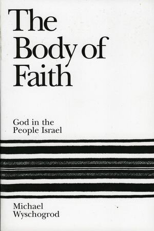 The Body of Faith God in the People Israel【電子書籍】[ Michael Wyschogrod ]