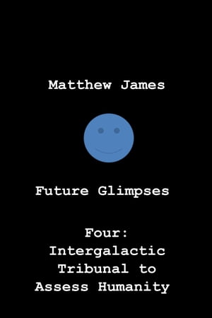 Future Glimpses Four: Intergalactic Tribunal to Assess Humanity