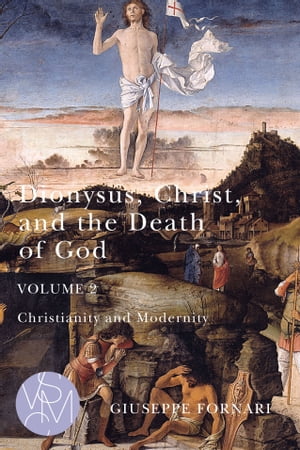Dionysus, Christ, and the Death of God, Volume 2