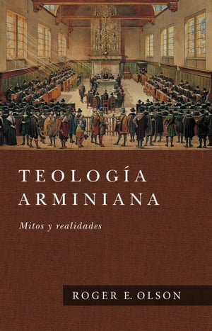 Teolog?a Arminiana Mitos y realidadesŻҽҡ[ Roger E. Olson ]