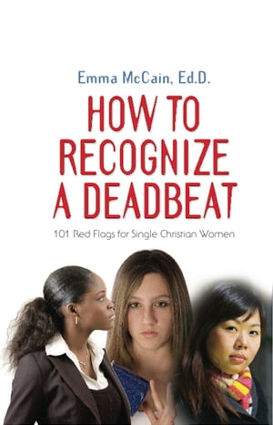 HOW TO RECOGNIZE A DEADBEAT: 101 Red Flags for Single Christian Women