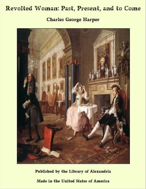 Revolted Woman: Past, Present, and to ComeŻҽҡ[ Charles George Harper ]