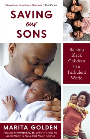 Saving Our Sons Raising Black Children in a Turbulent World【電子書籍】 Marita Golden