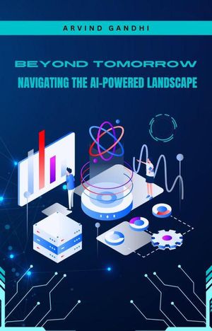 Beyond Tomorrow: Navigating the AI-Powered Landscape