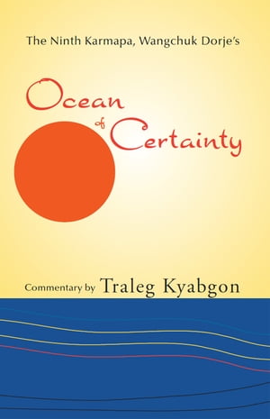 Ninth Karmapa, Wanchuk Dorje’s Ocean of Certainty