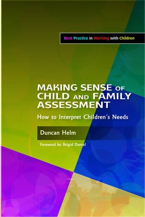 Making Sense of Child and Family Assessment How to Interpret Children's Needs