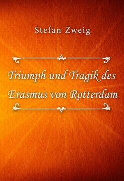 Triumph und Tragik des Erasmus von Rotterdam【電子書籍】[ Stefan Zweig ]