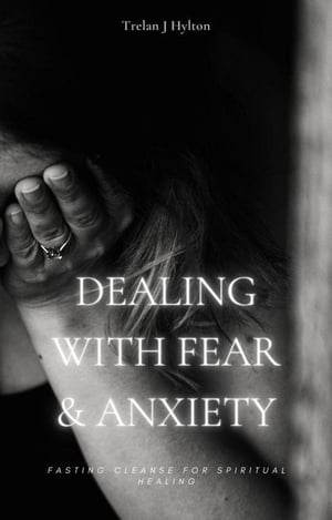 Dealing with Fear and Anxiety