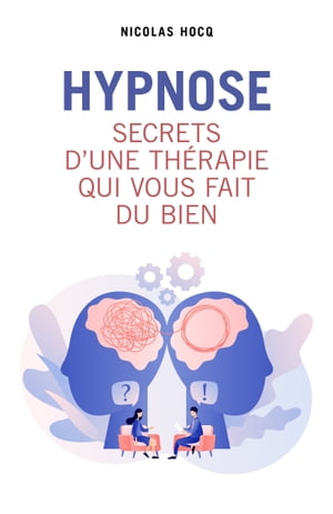 Hypnose - Secrets d'une th?rapie qui vous fait du bien【電子書籍】[ Nicolas Hocq ]