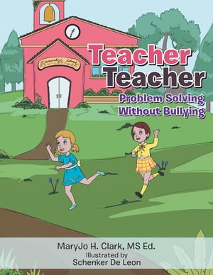 Teacher Teacher Problem Solving Without Bullying【電子書籍】[ MaryJo H. Clark ]