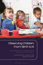 Observing Children From Birth to 6 A Practical Guide for Early Childhood Students and Practitioners