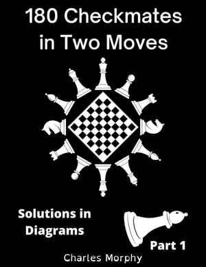 180 Checkmates in Two Moves, Solutions in Diagrams Part 1