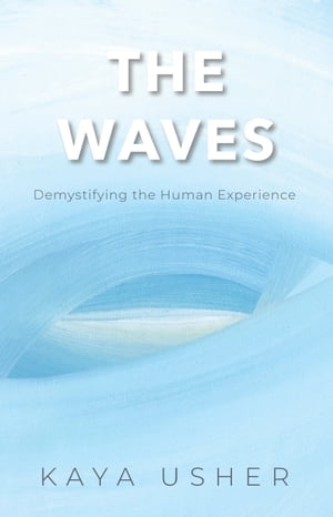 The Waves Demystifying the Human ExperienceŻҽҡ[ Kaya Usher ]