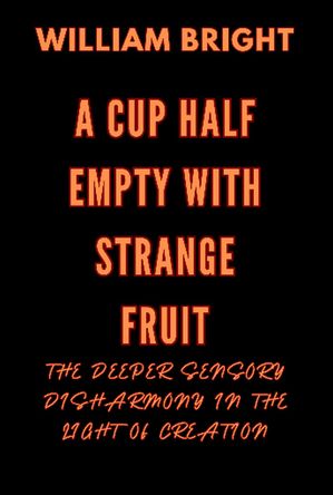 ŷKoboŻҽҥȥ㤨A Cup Half Empty with Strange Fruit: Volume One The Deeper Sensory Disharmony in the Light of Creation A Cup Half Empty with Strange Fruit, #1Żҽҡ[ William Bright ]פβǤʤ350ߤˤʤޤ