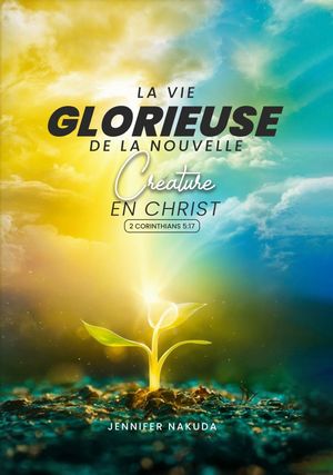 La Vie Glorieuse De La Nouvelle Cr?ature en Chri