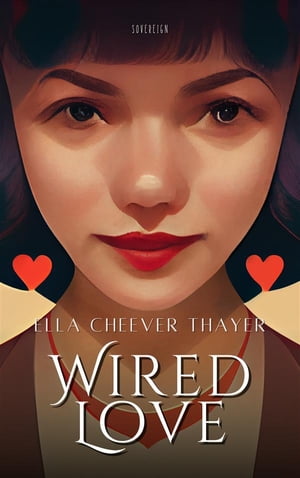 Wired Love【電子書籍】[ Ella Cheever Thayer ]