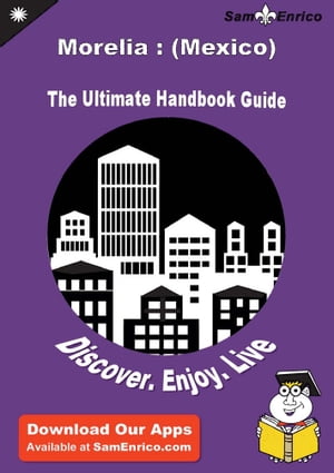 Ultimate Handbook Guide to Morelia : (Mexico) Travel Guide
