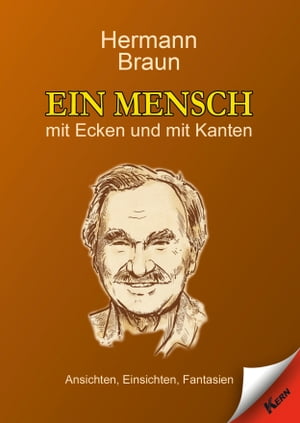 Ein Mensch mit Ecken und mit Kanten Ansichten, Einsichten, FantasienŻҽҡ[ Hermann Braun ]