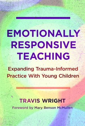 Emotionally Responsive Teaching Expanding Trauma-Informed Practice With Young Children