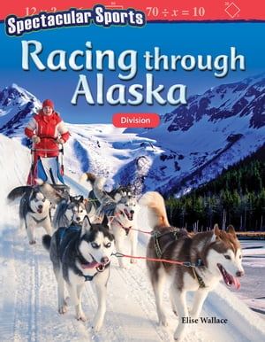 Spectacular Sports: Racing through Alaska Division【電子書籍】[ Elise Wallace ]