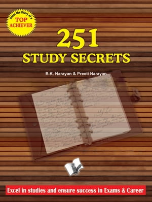 251 Study Secrets Top Achiever: Excel in studies and ensure success in exams & career